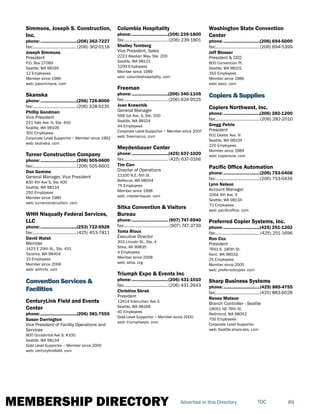 MEMBERSHIP DIRECTORY 89TOCAdvertise in this Directory
Simmons, Joseph S. Construction,
Inc.
phone:...............................(206) 362-7227
fax:......................................(206) 362-0118
Joseph Simmons
President
P.O. Box 27089
Seattle, WA 98165
12 Employees
Member since 1986
web: joesimmons. com
Skanska
phone:...............................(206) 726-8000
fax:......................................(206) 328-9235
Phillip Goodman
Vice President
221 Yale Ave. N, Ste. 400
Seattle, WA 98109
300 Employees
Corporate Level Supportor ~ Member since 1962
web: skanska. com
Turner Construction Company
phone:...............................(206) 505-6600
fax:......................................(206) 505-6601
Dan Gemme
General Manager, Vice President
830 4th Ave S, Ste 400
Seattle, WA 98134
250 Employees
Member since 1980
web: turnerconstruction. com
WHH Nisqually Federal Services,
LLC
phone:...............................(253) 722-5928
fax:......................................(425) 453-7811
David Walsh
Member
1423 E 29th St., Ste. 431
Tacoma, WA 98404
10 Employees
Member since 2006
web: whhnfs. com
Convention Services &
Facilities
CenturyLink Field and Events
Center
phone:...............................(206) 381-7555
Susan Darrington
Vice President of Facility Operations and
Services
800 Occidental Ave S, #100
Seattle, WA 98134
Gold Level Supportor ~ Member since 2000
web: centurylinkfield. com
Columbia Hospitality
phone:...............................(206) 239-1800
fax:......................................(206) 239-1801
Shelley Tomberg
Vice President, Sales
2223 Alaskan Way, Ste. 200
Seattle, WA 98121
1200 Employees
Member since 1989
web: columbiahospitality. com
Freeman
phone:...............................(206) 340-1105
fax:......................................(206) 624-9525
Joan Krawchik
General Manager
568 1st Ave. S, Ste. 200
Seattle, WA 98104
44 Employees
Corporate Level Supportor ~ Member since 2007
web: freemanco. com
Meydenbauer Center
phone:...............................(425) 637-1020
fax:...................................... (425) 637-0166
Tim Carr
Director of Operations
11100 N.E. 6th St.
Bellevue, WA 98004
75 Employees
Member since 1998
web: meydenbauer. com
Sitka Convention & Visitors
Bureau
phone:............................... (907) 747-5940
fax:.......................................(907) 747-3739
Tonia Rioux
Executive Director
303 Lincoln St., Ste. 4
Sitka, AK 99835
4 Employees
Member since 2008
web: sitka. org
Triumph Expo & Events Inc
phone:...............................(206) 431-1010
fax:......................................(206) 431-2643
Christine Skrak
President
12614 Interurban Ave S
Seattle, WA 98168
40 Employees
Gold Level Supportor ~ Member since 2000
web: triumphexpo. com
Washington State Convention
Center
phone:...............................(206) 694-5000
fax:......................................(206) 694-5399
Jeff Blosser
President & CEO
800 Convention Pl.
Seattle, WA 98101
350 Employees
Member since 1986
web: wscc. com
Copiers & Supplies
Copiers Northwest, Inc.
phone:...............................(206) 282-1200
fax:......................................(206) 282-2010
Gregg Petrie
President
601 Dexter Ave. N
Seattle, WA 98109
220 Employees
Member since 1989
web: copiersnw. com
Pacific Office Automation
phone:...............................(206) 753-0408
fax:......................................(206) 753-0439
Lynn Nelson
Account Manager
1064 4th Ave. S
Seattle, WA 98134
70 Employees
web: pacificoffice. com
Preferred Copier Systems, Inc.
phone:...............................(425) 251-1202
fax:...................................... (425) 251-1696
Ron Cox
President
7691 S. 180th St.
Kent, WA 98032
25 Employees
Member since 2005
web: preferredcopier. com
Sharp Business Systems
phone:...............................(425) 885-4755
fax:......................................(425) 883-9528
Renee Matson
Branch Controller - Seattle
18001 NE 76th St.
Redmond, WA 98052
700 Employees
Corporate Level Supportor
web: Seattle.sharp-sbs. com
 