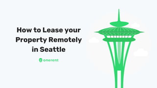 How to Lease your
Property Remotely
in Seattle
 