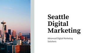 Advanced Digital Marketing
Solutions
Seattle
Digital
Marketing
 