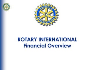 ROTARY INTERNATIONAL
  Financial Overview
 