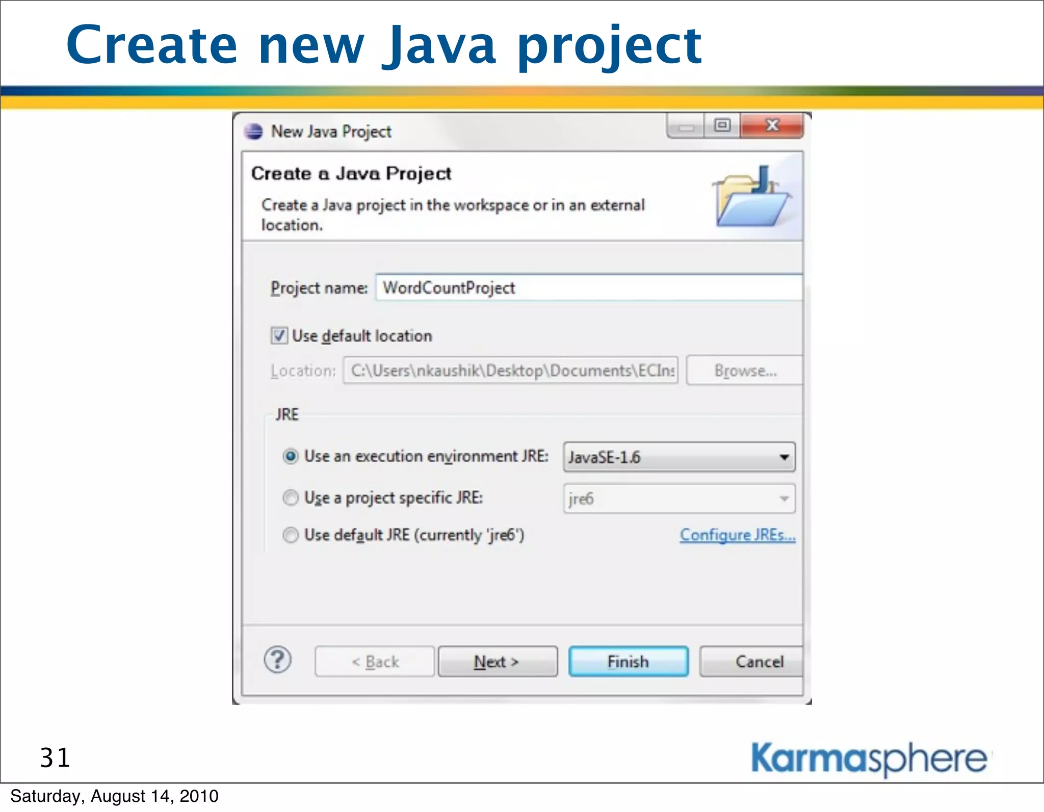 Create new Java project




   31
Saturday, August 14, 2010
 