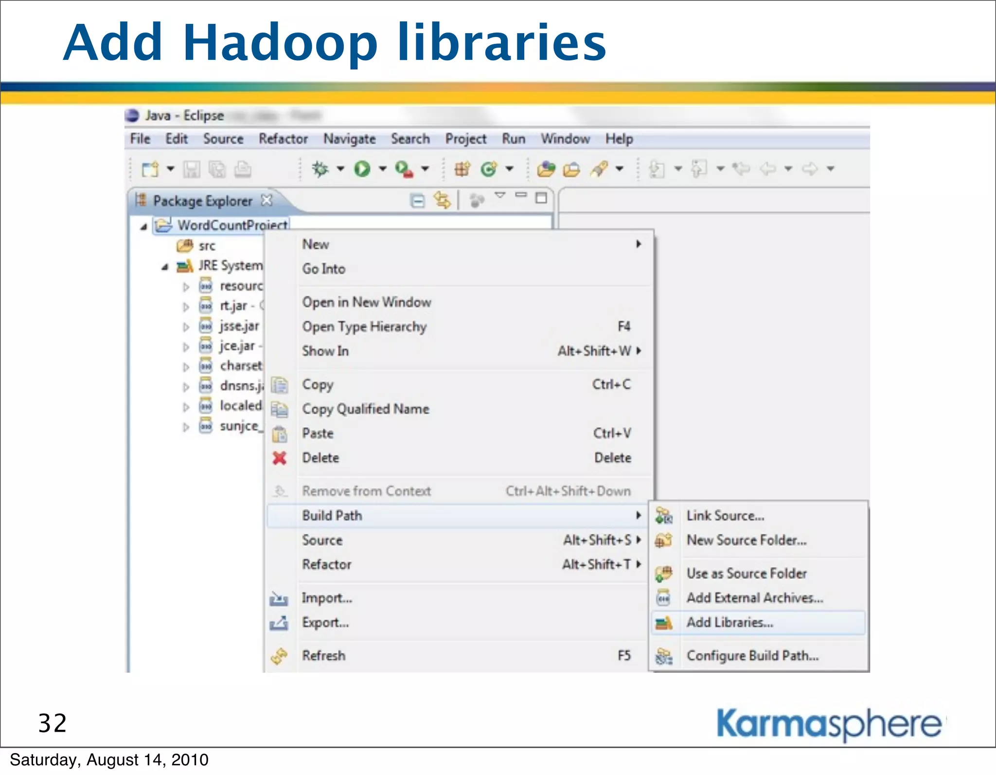 Add Hadoop libraries




   32
Saturday, August 14, 2010
 