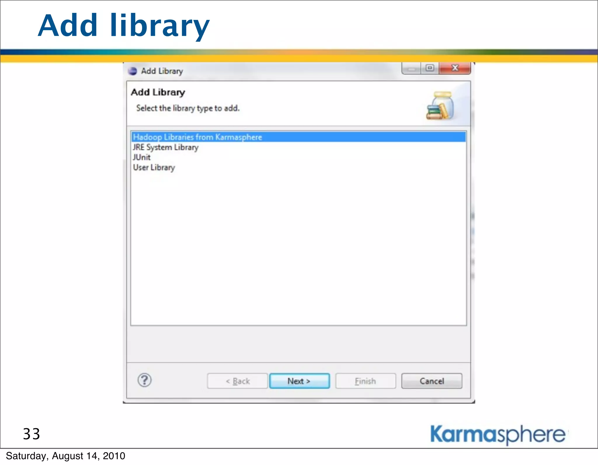 Add library




   33
Saturday, August 14, 2010
 