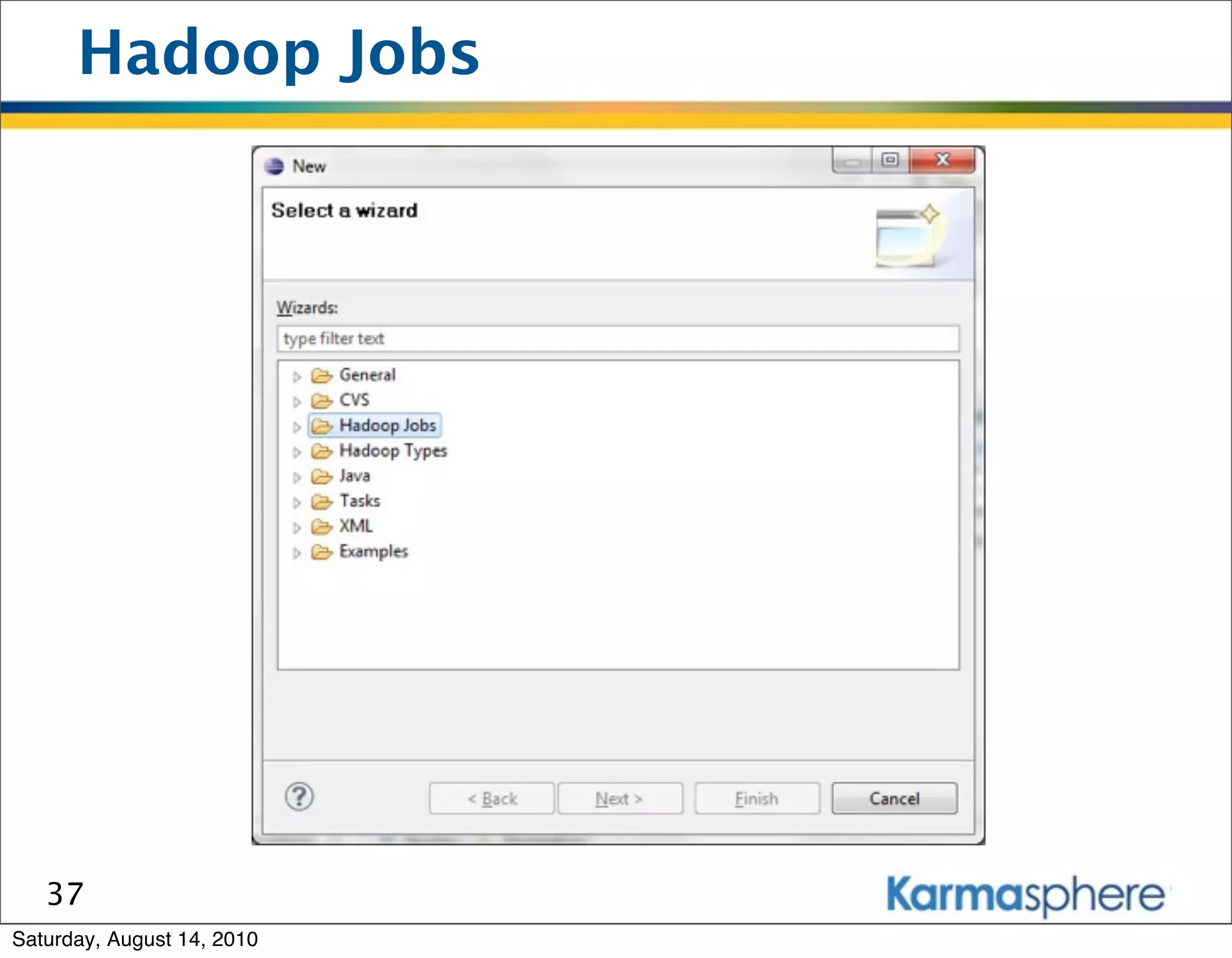 Hadoop Jobs




   37
Saturday, August 14, 2010
 