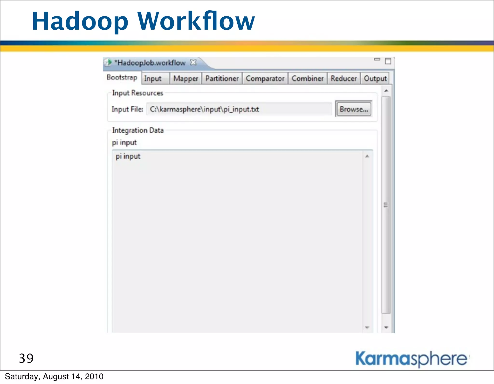 Hadoop Workﬂow




   39
Saturday, August 14, 2010
 
