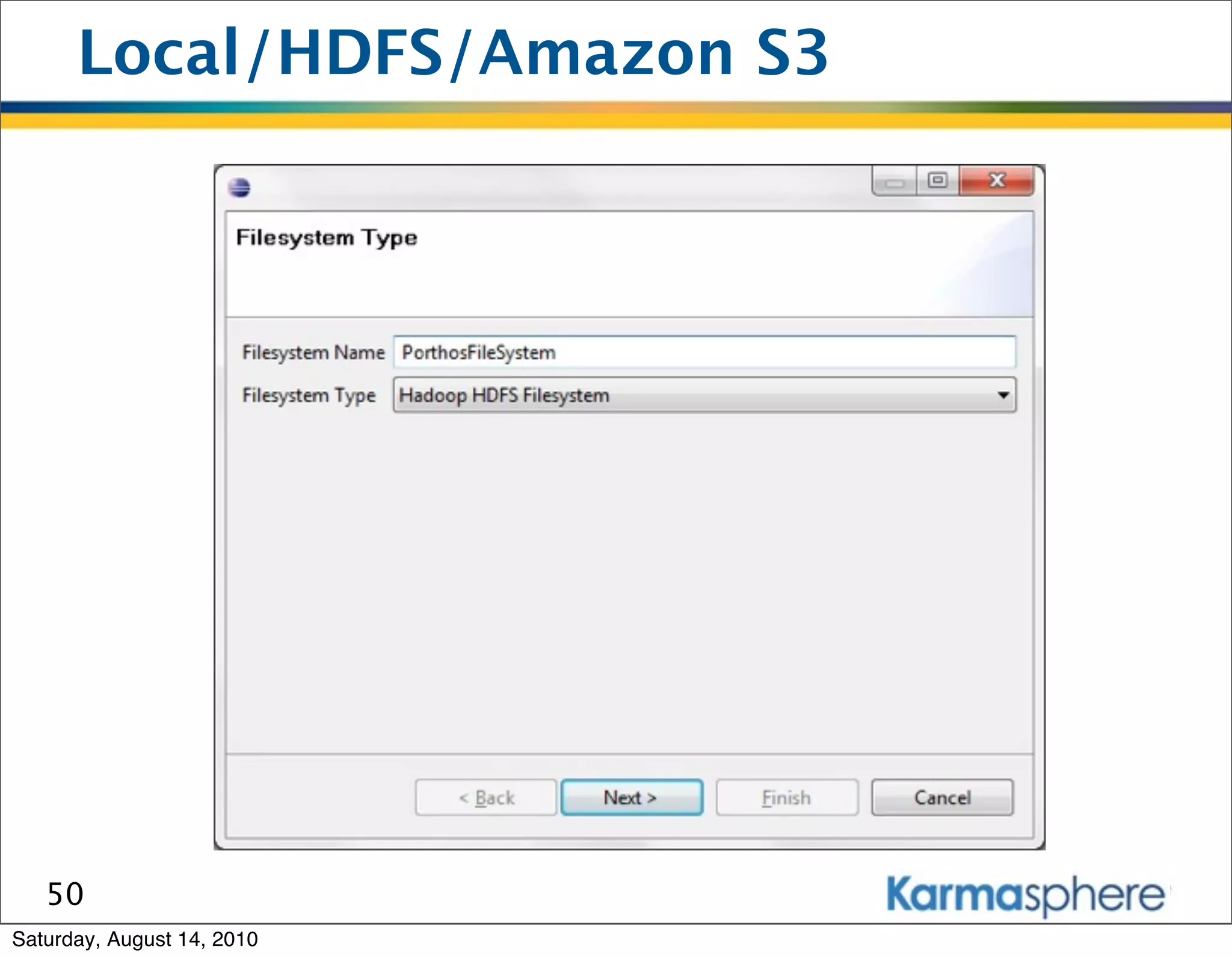 Local/HDFS/Amazon S3




   50
Saturday, August 14, 2010
 