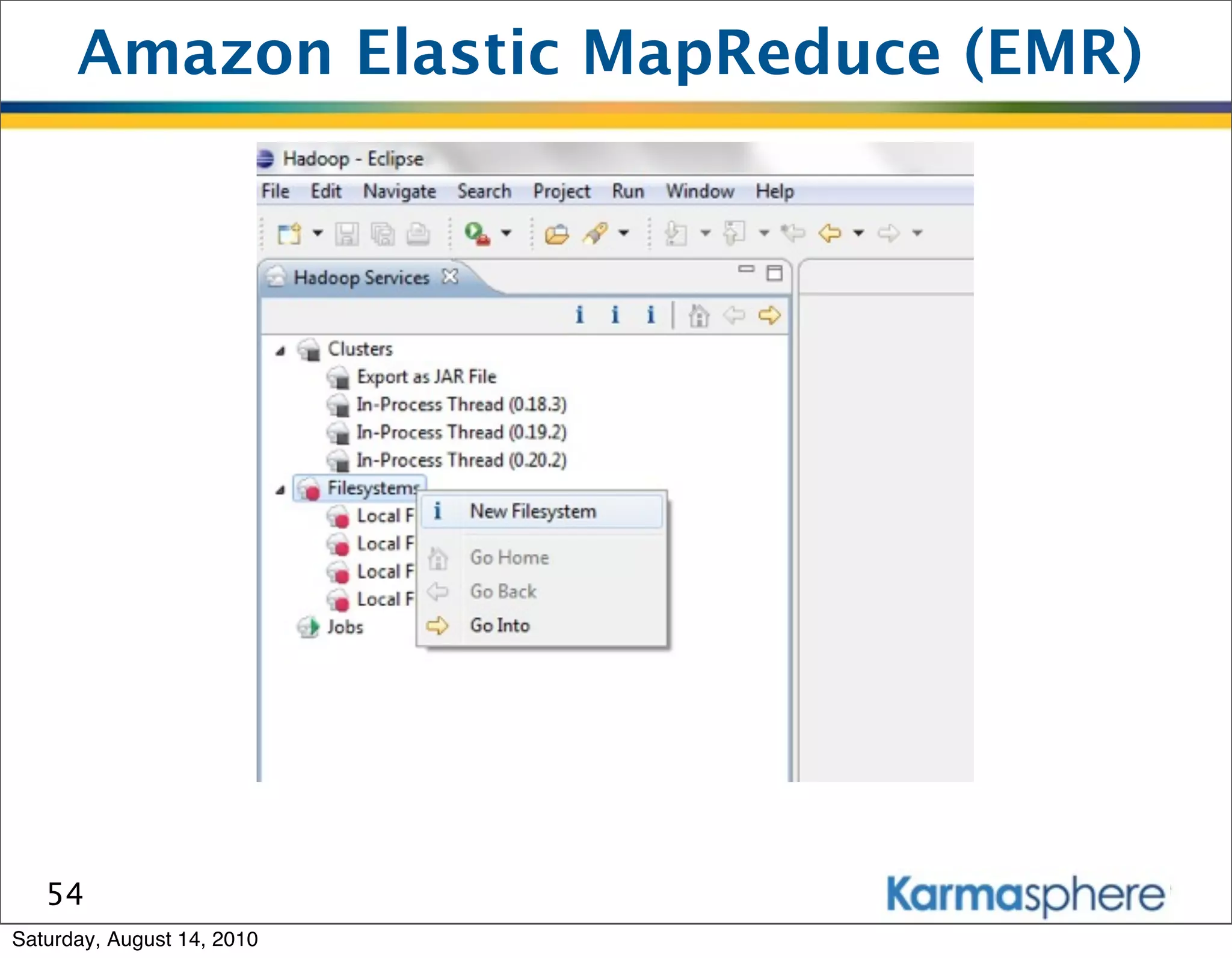 Amazon Elastic MapReduce (EMR)




   54
Saturday, August 14, 2010
 