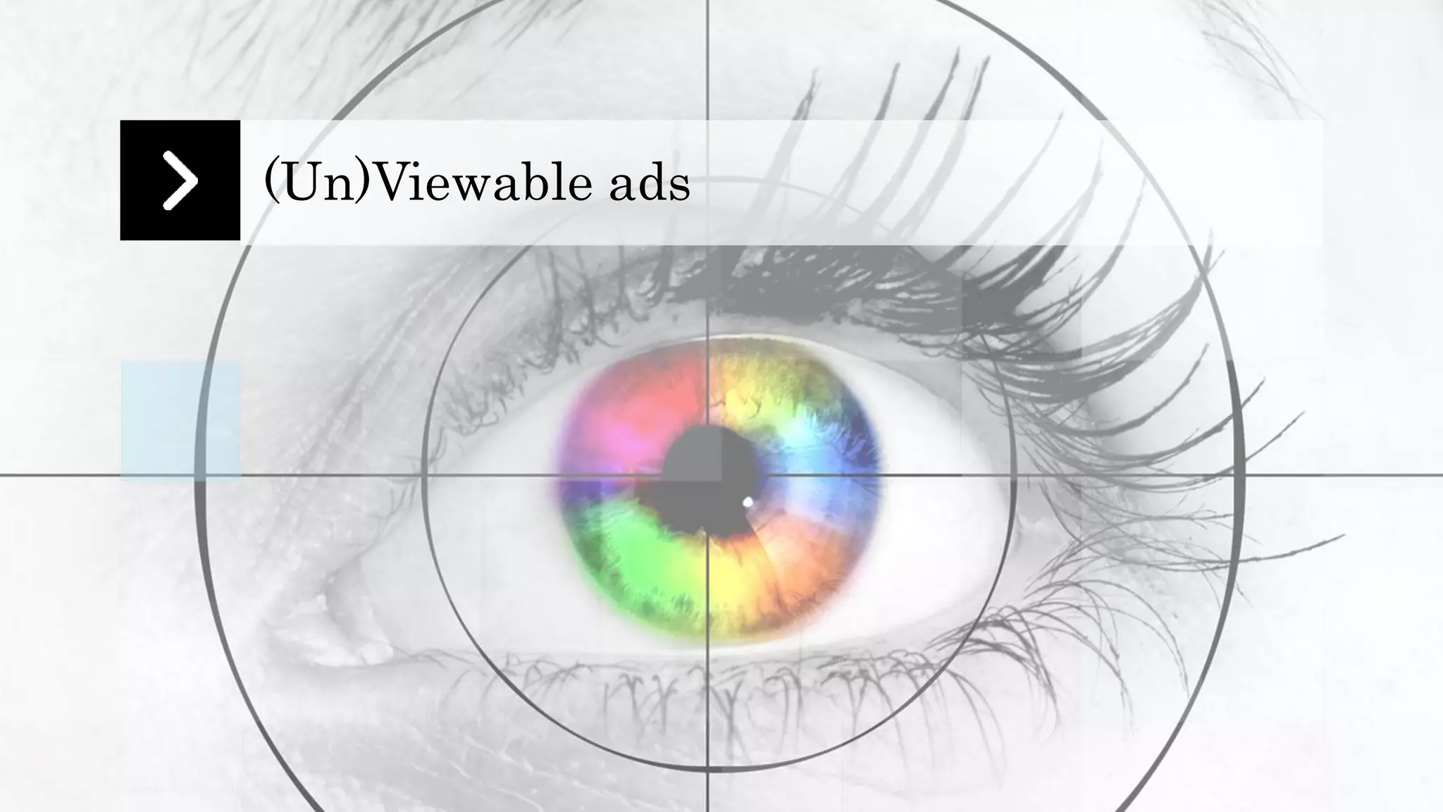 Copyright 2014 Quantcast 
(Un)Viewable ads 
 