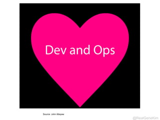 @RealGeneKim 
.*Ops 
Source: Theo Schlossnagle (@postwait) 
 