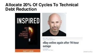 @RealGeneKim 
Allocate 20% Of Cycles To Technical 
Debt Reduction 
 