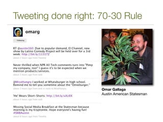 Tweeting done right: 70-30 Rule




                     Omar Gallaga
                     Austin American Statesman
 