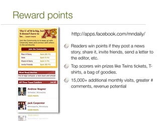 Reward points
            http://apps.facebook.com/mndaily/

            Readers win points if they post a news
          ...