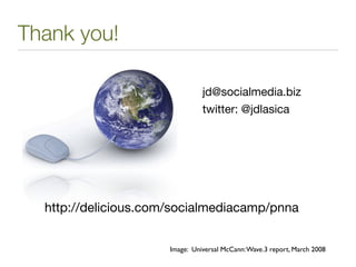 Thank you!

                                jd@socialmedia.biz
                                twitter: @jdlasica




  ht...