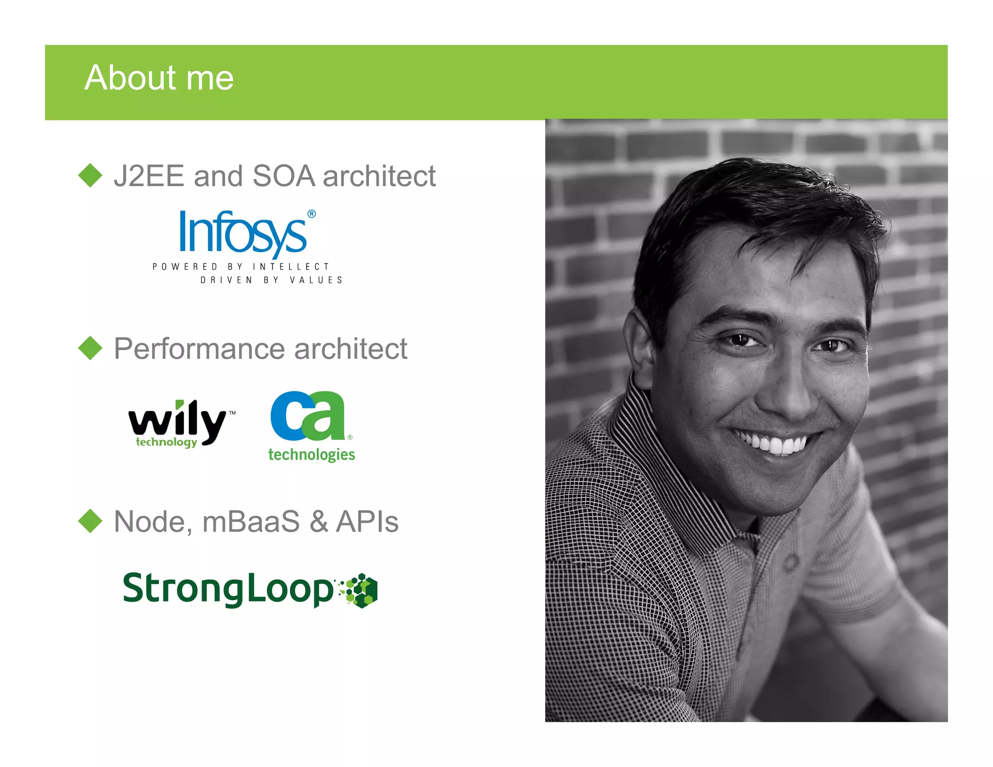 About me
u J2EE and SOA architect
u Performance architect
u Node, mBaaS & APIs
 