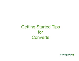 Getting Started Tips
for
Converts
 