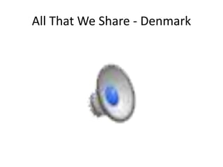 All That We Share - Denmark
 