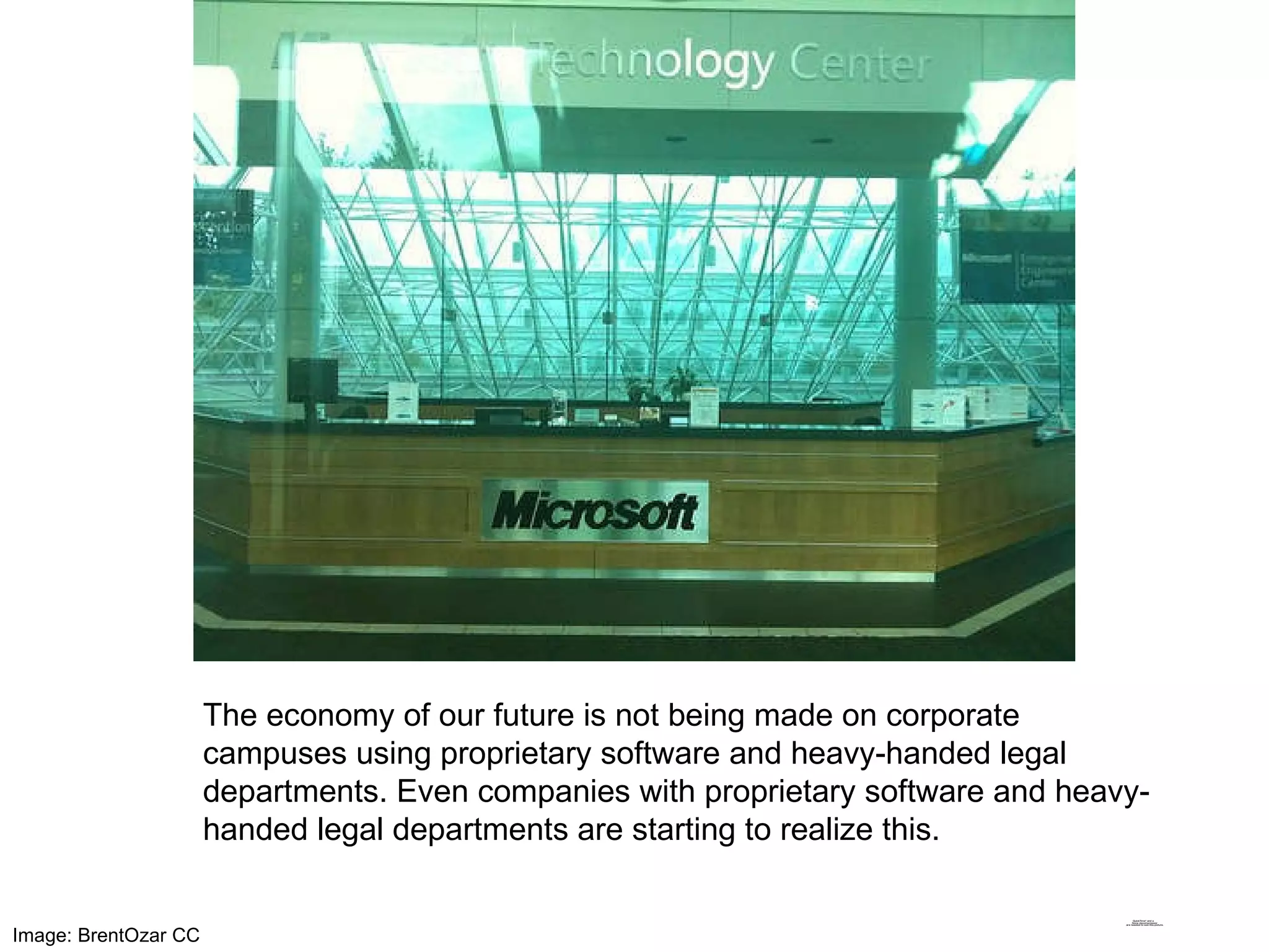 The economy of our future is not being made on corporate campuses using proprietary software and heavy-handed legal departments. Even companies with proprietary software and heavy-handed legal departments are starting to realize this. Image: BrentOzar CC 