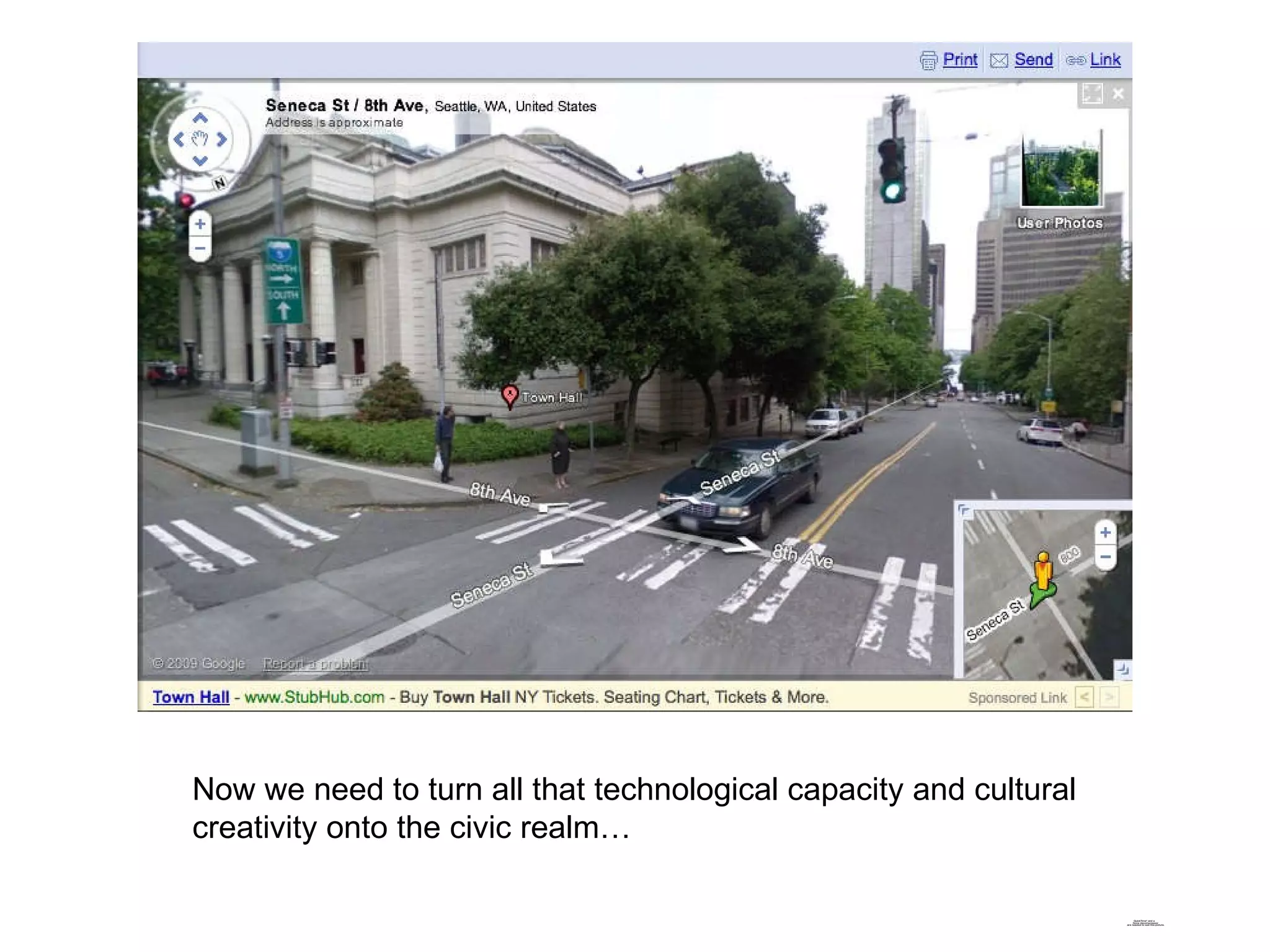 Now we need to turn all that technological capacity and cultural creativity onto the civic realm… 