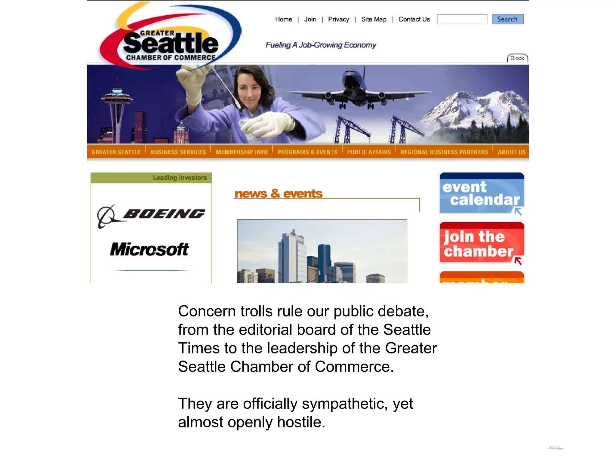 Concern trolls rule our public debate, from the editorial board of the Seattle Times to the leadership of the Greater Seattle Chamber of Commerce. They are officially sympathetic, yet almost openly hostile. 