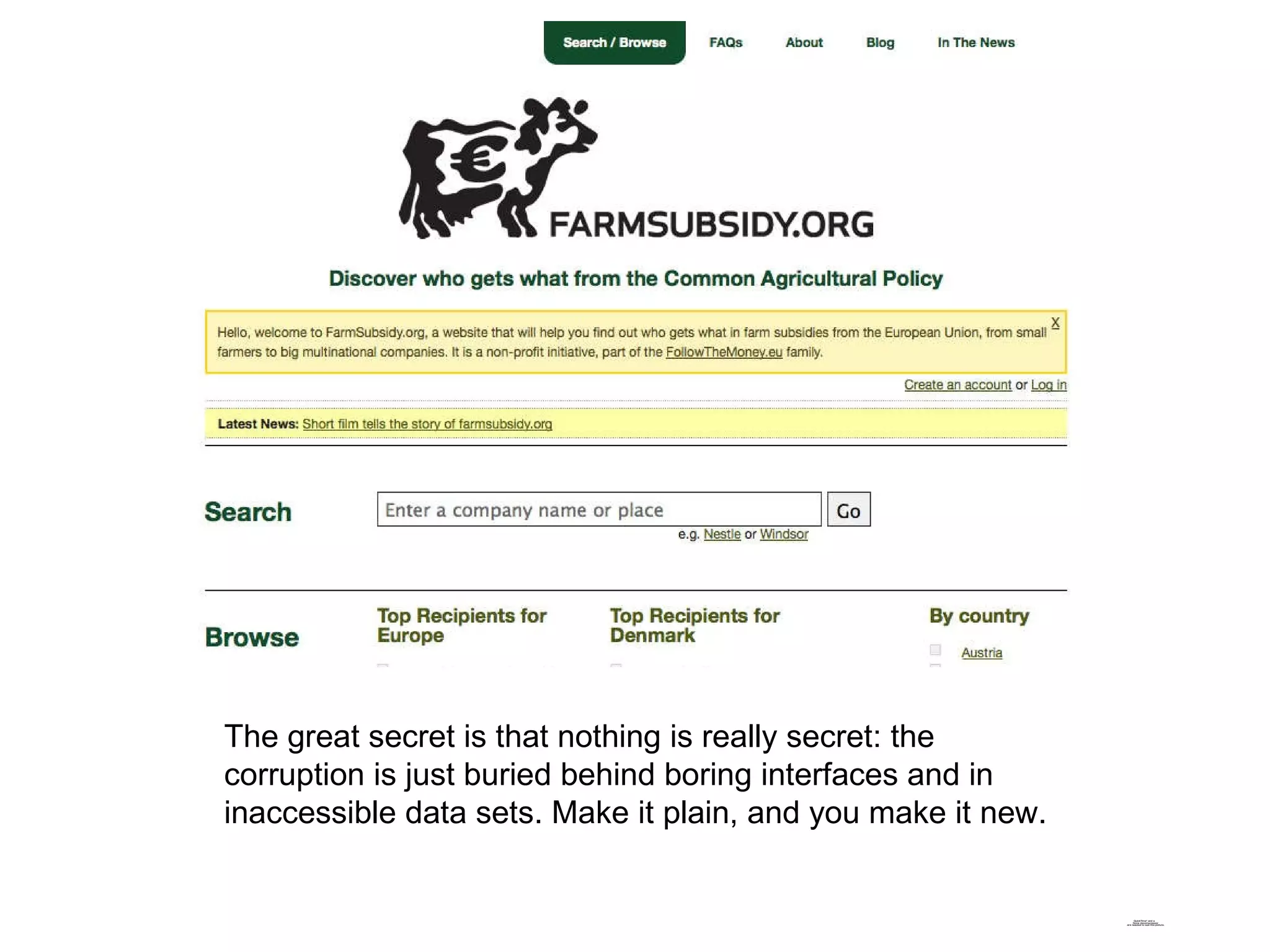 The great secret is that nothing is really secret: the corruption is just buried behind boring interfaces and in inaccessible data sets. Make it plain, and you make it new. 