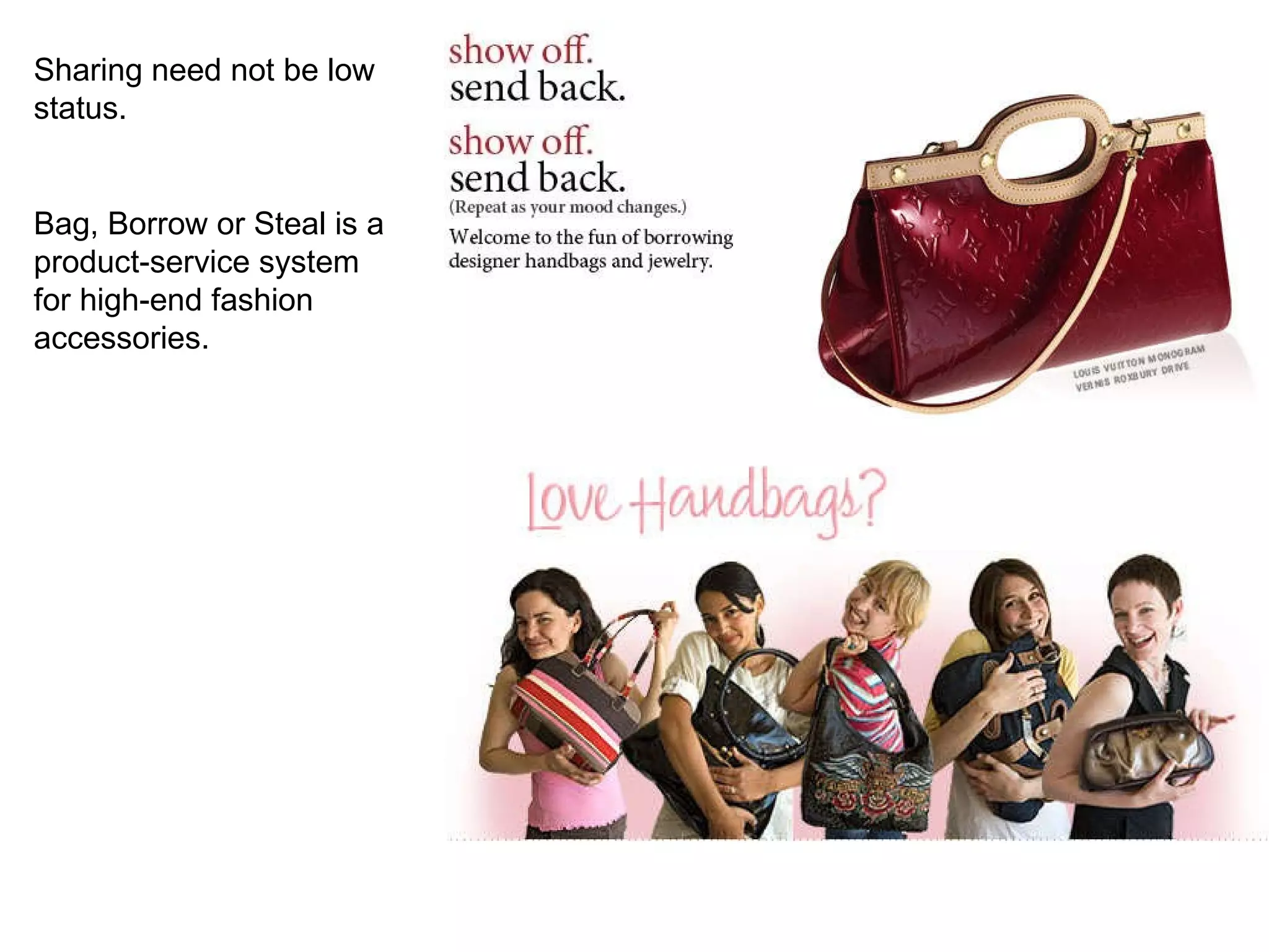 Sharing need not be low status. Bag, Borrow or Steal is a product-service system for high-end fashion accessories. 