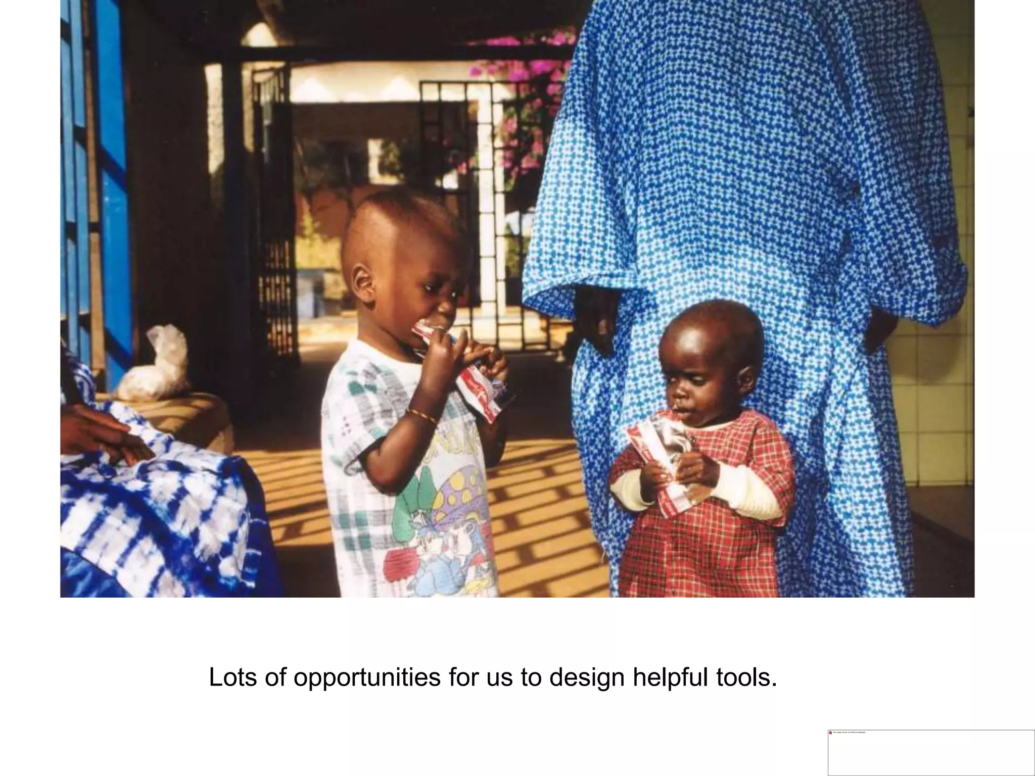 Lots of opportunities for us to design helpful tools.
 