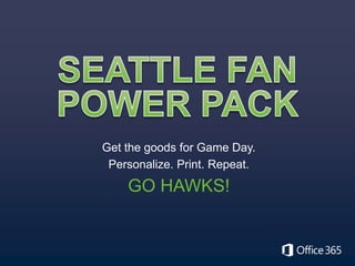 Get the goods for Game Day.
Personalize. Print. Repeat.

GO HAWKS!

 