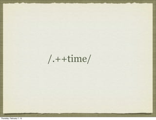 /.++time/




Thursday, February 7, 13
 