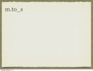 m.to_s




Thursday, February 7, 13
 