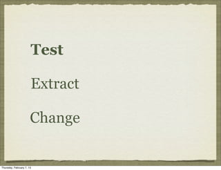 Test

                       Extract

                       Change


Thursday, February 7, 13
 