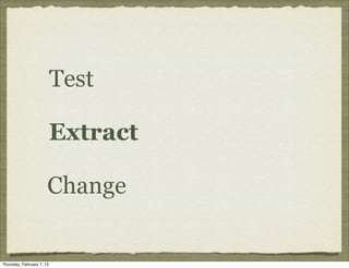 Test

                           Extract

                       Change


Thursday, February 7, 13
 