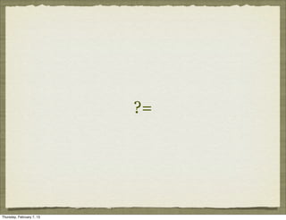 ?=




Thursday, February 7, 13
 