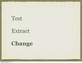 Test

                           Extract

                       Change


Thursday, February 7, 13
 