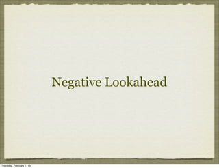 Negative Lookahead




Thursday, February 7, 13
 