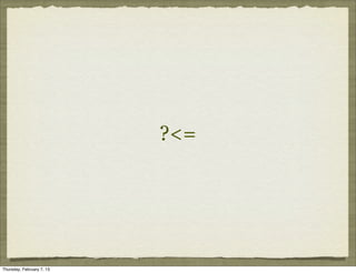 ?<=




Thursday, February 7, 13
 