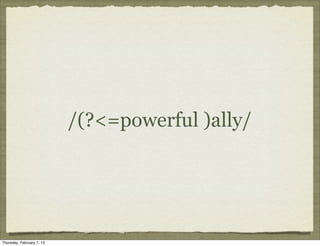 /(?<=powerful )ally/




Thursday, February 7, 13
 