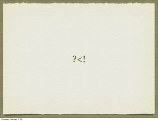 ?<!




Thursday, February 7, 13
 