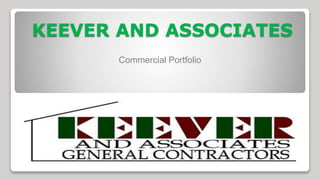 KEEVER AND ASSOCIATES
Commercial Portfolio
 