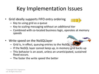 Key Implementation Issues
• Grid ideally supports FIFO entry ordering
     – Key to using grid as a queue
     – Key to sc...