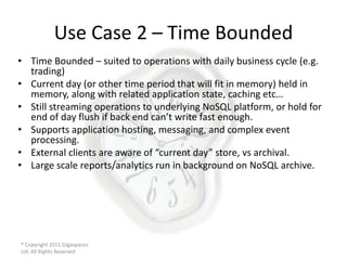Use Case 2 – Time Bounded
• Time Bounded – suited to operations with daily business cycle (e.g.
  trading)
• Current day (...