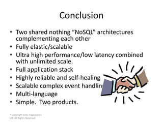 Conclusion
• Two shared nothing “NoSQL” architectures
  complementing each other
• Fully elastic/scalable
• Ultra high per...