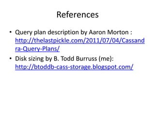 References
• Query plan description by Aaron Morton :
  http://thelastpickle.com/2011/07/04/Cassand
  ra-Query-Plans/
• Di...