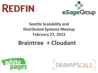 Seattle Scalability and
 Distributed Systems Meetup
       February 27, 2013

Braintree + Cloudant
 