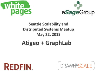 Seattle Scalability and
Distributed Systems Meetup
May 22, 2013
Atigeo + GraphLab
 