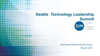 Seattle Technology Leadership
Summit
May 20, 2015
Washington State Convention Center
 