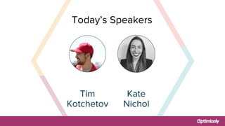 Today’s Speakers
Tim
Kotchetov
Kate
Nichol
 