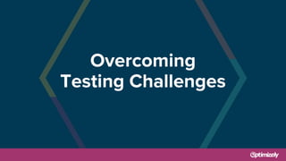 Overcoming
Testing Challenges
 