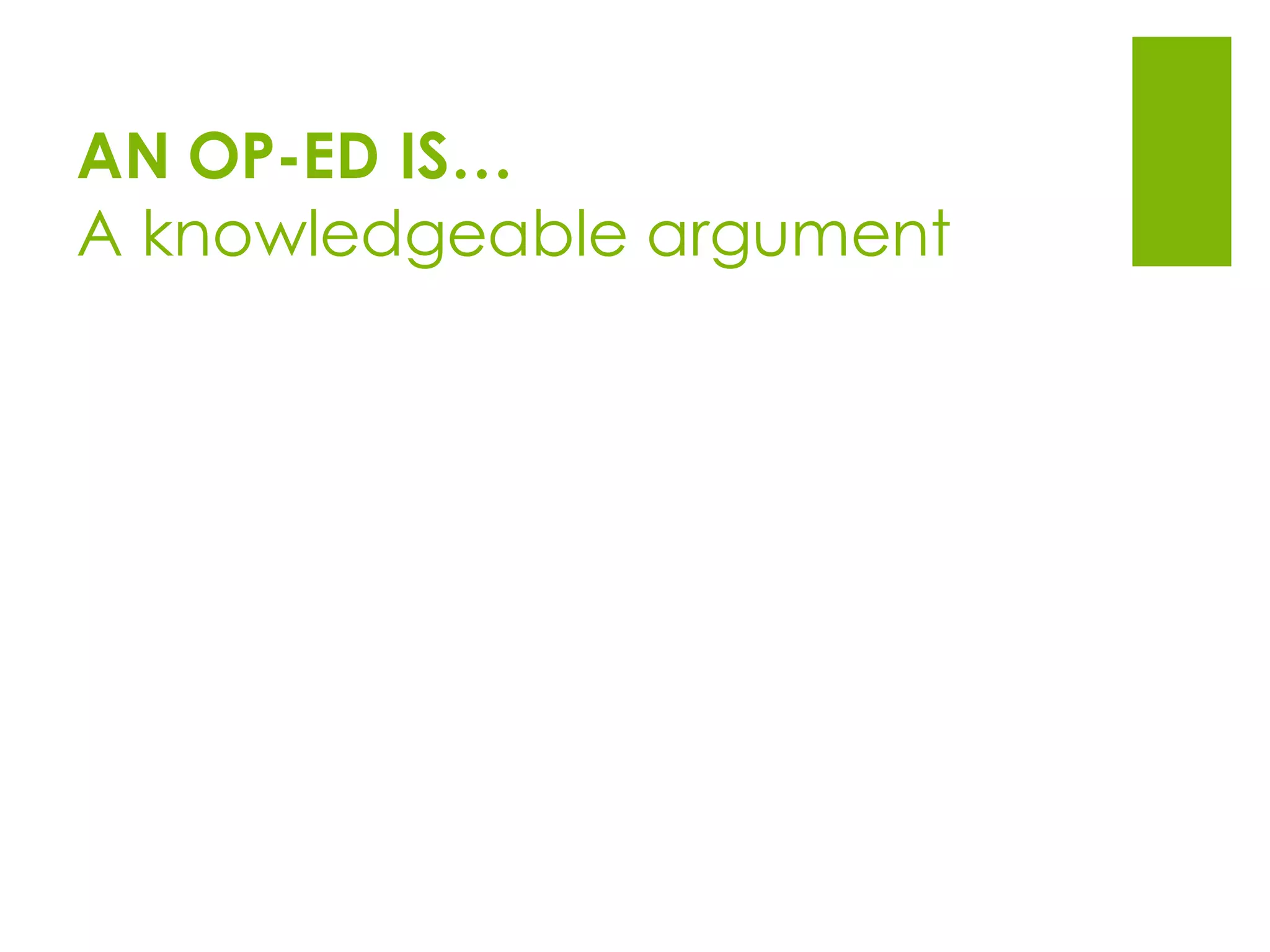 AN OP-ED IS…
A knowledgeable argument
 