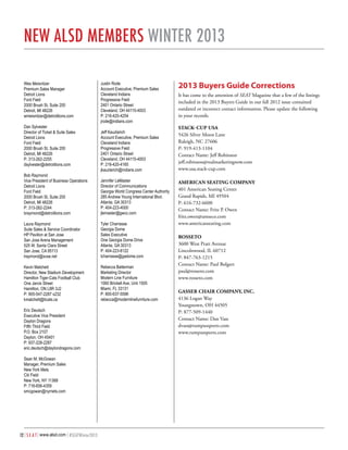 New ALSd Members winter 2013
Wes Meisnitzer
Premium Sales Manager
Detroit Lions
Ford Field
2000 Brush St, Suite 200
Detroit, MI 48226
wmeisnitzer@detroitlions.com
Dan Sylvester
Director of Ticket & Suite Sales
Detroit Lions
Ford Field
2000 Brush St, Suite 200
Detroit, MI 48226
P: 313-262-2255
dsylvester@detroitlions.com
Bob Raymond
Vice President of Business Operations
Detroit Lions
Ford Field
2000 Brush St, Suite 200
Detroit, MI 48226
P: 313-262-2244
braymond@detroitlions.com

Justin Rode
Account Executive, Premium Sales
Cleveland Indians
Progressive Field
2401 Ontario Street
Cleveland, OH 44115-4003
P: 216-420-4254
jrode@indians.com
Jeff Kauzlarich
Account Executive, Premium Sales
Cleveland Indians
Progressive Field
2401 Ontario Street
Cleveland, OH 44115-4003
P: 216-420-4165
jkauzlarich@indians.com
Jennifer LeMaster
Director of Communications
Georgia World Congress Center Authority
285 Andrew Young International Blvd.
Atlanta, GA 30313
P: 404-223-4000
jlemaster@gwcc.com

Laura Raymond
Suite Sales & Service Coordinator
HP Pavilion at San Jose
San Jose Arena Management
525 W. Santa Clara Street
San Jose, CA 95113
lraymond@svse.net

Tyler Charrasse
Georgia Dome
Sales Executive
One Georgia Dome Drive
Atlanta, GA 30313
P: 404-223-8122
tcharrasse@gadome.com

Kevin Matchett
Director, New Stadium Development
Hamilton Tiger-Cats Football Club
One Jarvis Street
Hamilton, ON L8R 3J2
P: 905-547-2287 x232
kmatchett@ticats.ca

Rebecca Batterman
Marketing Director
Modern Line Furniture
1060 Brickell Ave, Unit 1505
Miami, FL 33131
P: 800-637-5596
rebecca@modernlinefurniture.com

Eric Deutsch
Executive Vice President
Dayton Dragons
Fifth Third Field
P.O. Box 2107
Dayton, OH 45401
P: 937-228-2287
eric.deutsch@daytondragons.com
Sean M. McGowan
Manager, Premium Sales
New York Mets
Citi Field
New York, NY 11368
P: 718-656-4359
smcgowan@nymets.com

12 | S E A T | www.alsd.com | #SEATWinter2013

2013 Buyers Guide Corrections
It has come to the attention of SEAT Magazine that a few of the listings
included in the 2013 Buyers Guide in our fall 2012 issue contained
outdated or incorrect contact information. Please update the following
in your records.
Stack-Cup USA
5426 Silver Moon Lane
Raleigh, NC 27606
P: 919-413-1104
Contact Name: Jeff Robinson
jeff.robinson@realmarketingnow.com
www.usa.stack-cup.com
American Seating Company
401 American Seating Center
Grand Rapids, MI 49504
P: 616-732-6600
Contact Name: Fritz P. Owen
fritz.owen@amseco.com
www.americanseating.com
Rosseto
3600 West Pratt Avenue
Lincolnwood, IL 60712
P: 847-763-1215
Contact Name: Paul Bolgert
paul@rosseto.com
www.rosseto.com
Gasser Chair Company, Inc.
4136 Logan Way
Youngstown, OH 44505
P: 877-509-1440
Contact Name: Dan Vass
dvass@rumpussports.com
www.rumpussports.com

 