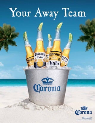 Your Away Team

Relax responsibly.®
Imported by Crown Imports LLC, Chicago, IL 60603

 